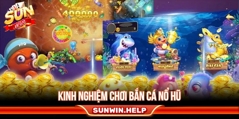 Bắn Cá Nổ Hũ - Cách Săn Jackpot Và Quản Lý Đạn Kinh nghiệm chơi bắn cá nổ hũ có kiểm soát