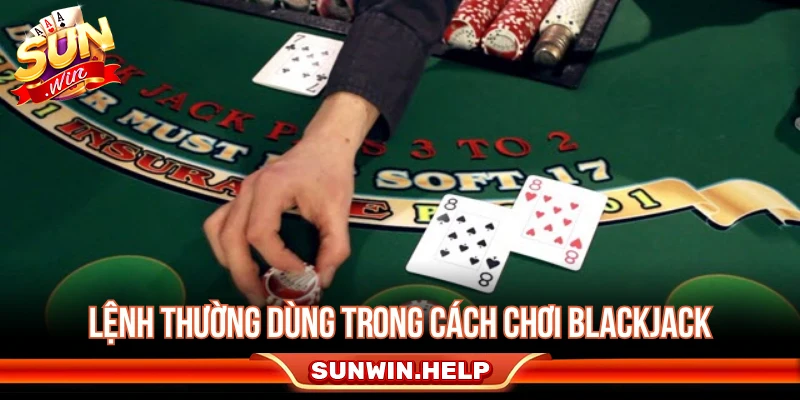 Cách Chơi Blackjack - Luật 21 Điểm Và Cách Tránh Bust Các lệnh thường dùng trong cách chơi Blackjack